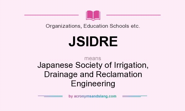 What does JSIDRE mean? It stands for Japanese Society of Irrigation, Drainage and Reclamation Engineering