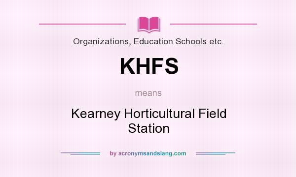 What does KHFS mean? It stands for Kearney Horticultural Field Station