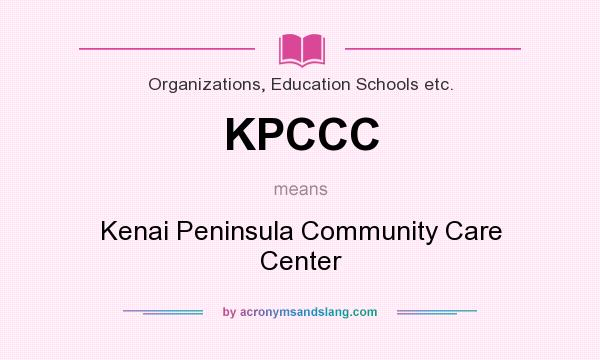 What does KPCCC mean? It stands for Kenai Peninsula Community Care Center