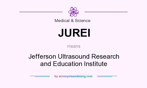 What does JUREI mean? It stands for Jefferson Ultrasound Research and Education Institute
