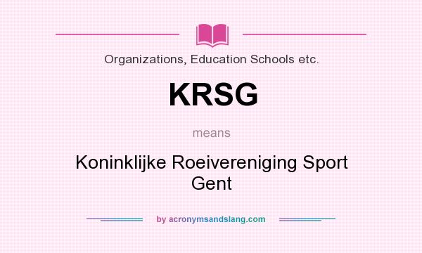 What does KRSG mean? It stands for Koninklijke Roeivereniging Sport Gent