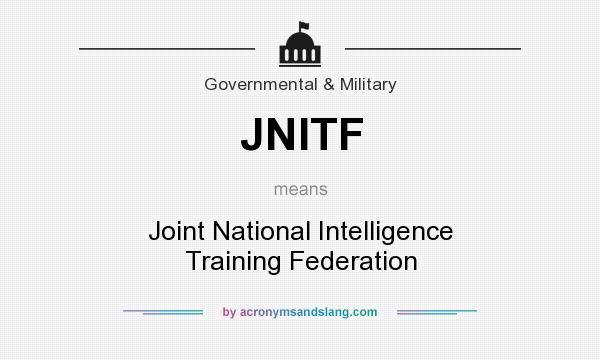 What does JNITF mean? It stands for Joint National Intelligence Training Federation