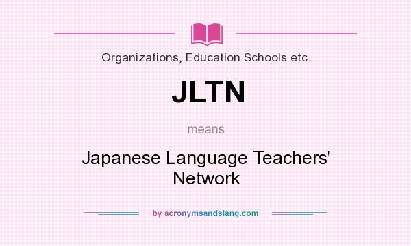 What does JLTN mean? It stands for Japanese Language Teachers` Network