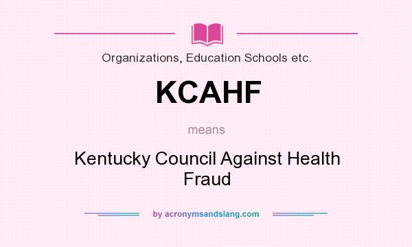 What does KCAHF mean? It stands for Kentucky Council Against Health Fraud