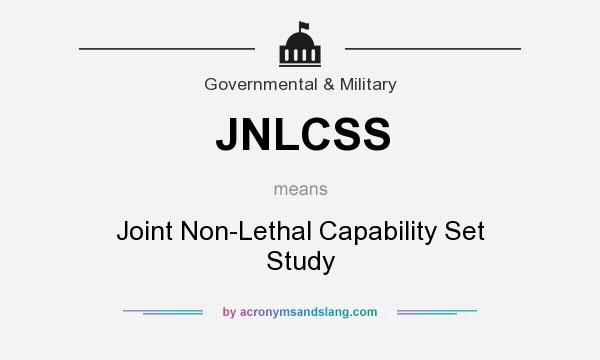 What does JNLCSS mean? It stands for Joint Non-Lethal Capability Set Study