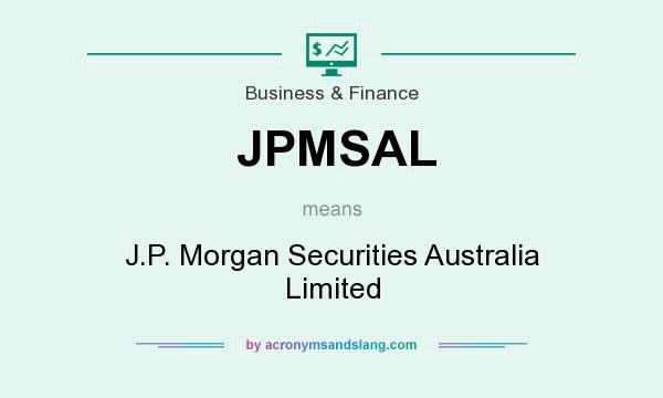What does JPMSAL mean? It stands for J.P. Morgan Securities Australia Limited