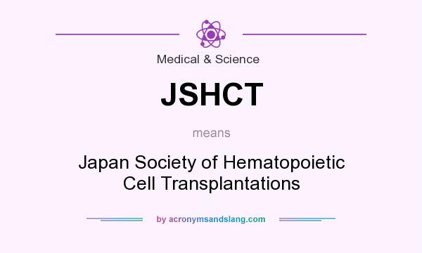 What does JSHCT mean? It stands for Japan Society of Hematopoietic Cell Transplantations