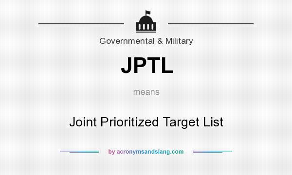 What does JPTL mean? It stands for Joint Prioritized Target List