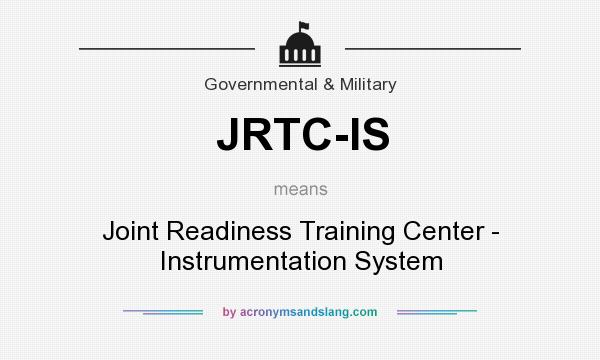 What does JRTC-IS mean? It stands for Joint Readiness Training Center - Instrumentation System