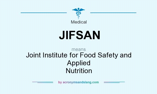 What does JIFSAN mean? It stands for Joint Institute for Food Safety and Applied Nutrition
