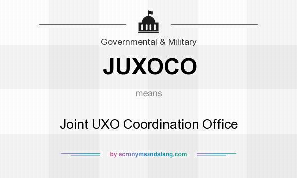 What does JUXOCO mean? It stands for Joint UXO Coordination Office