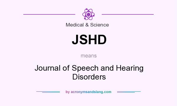 What does JSHD mean? It stands for Journal of Speech and Hearing Disorders