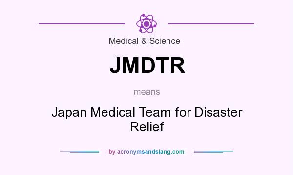 What does JMDTR mean? It stands for Japan Medical Team for Disaster Relief