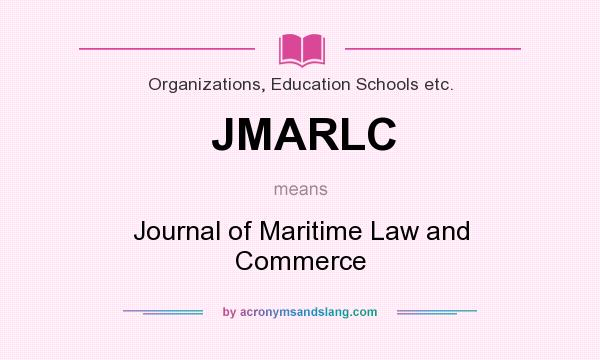 What does JMARLC mean? It stands for Journal of Maritime Law and Commerce