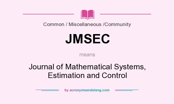 What does JMSEC mean? It stands for Journal of Mathematical Systems, Estimation and Control