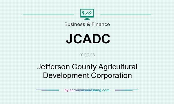 What does JCADC mean? It stands for Jefferson County Agricultural Development Corporation