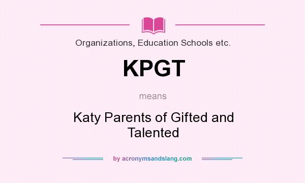 What does KPGT mean? It stands for Katy Parents of Gifted and Talented