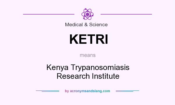 What does KETRI mean? It stands for Kenya Trypanosomiasis Research Institute