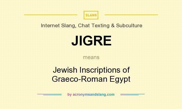 What does JIGRE mean? It stands for Jewish Inscriptions of Graeco-Roman Egypt