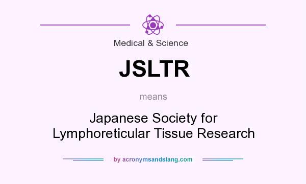 What does JSLTR mean? It stands for Japanese Society for Lymphoreticular Tissue Research