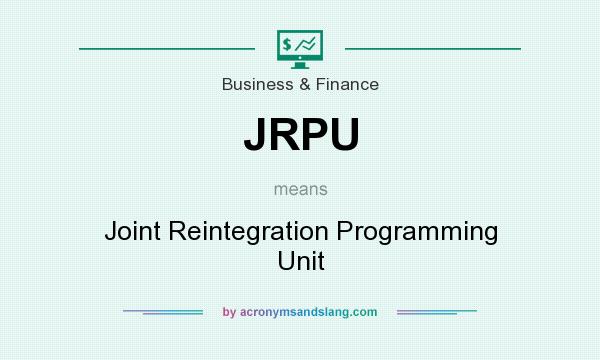 What does JRPU mean? It stands for Joint Reintegration Programming Unit