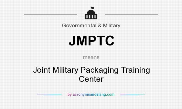What does JMPTC mean? It stands for Joint Military Packaging Training Center