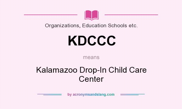 What does KDCCC mean? It stands for Kalamazoo Drop-In Child Care Center