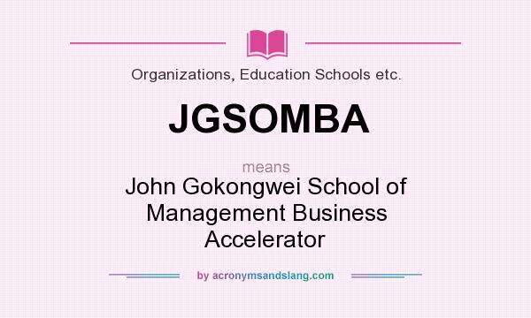 What does JGSOMBA mean? It stands for John Gokongwei School of Management Business Accelerator