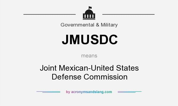 What does JMUSDC mean? It stands for Joint Mexican-United States Defense Commission
