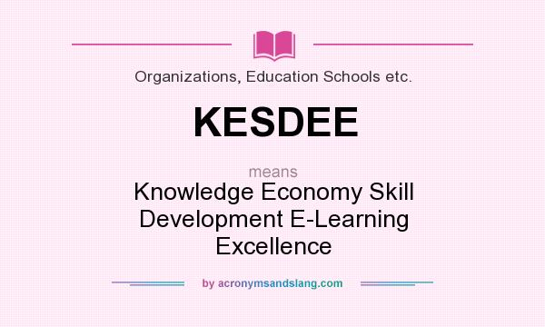 What does KESDEE mean? It stands for Knowledge Economy Skill Development E-Learning Excellence