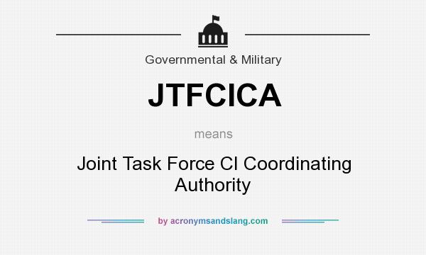 What does JTFCICA mean? It stands for Joint Task Force CI Coordinating Authority