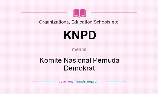 What does KNPD mean? It stands for Komite Nasional Pemuda Demokrat