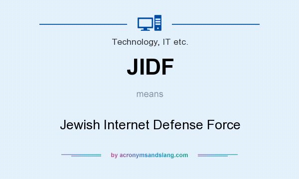 What does JIDF mean? It stands for Jewish Internet Defense Force