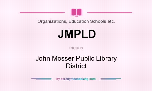 What does JMPLD mean? It stands for John Mosser Public Library District