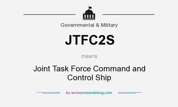 What does JTFC2S mean? It stands for Joint Task Force Command and Control Ship