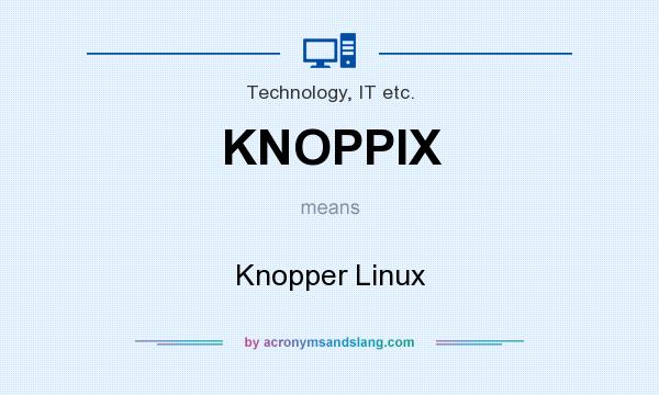 What does KNOPPIX mean? It stands for Knopper Linux