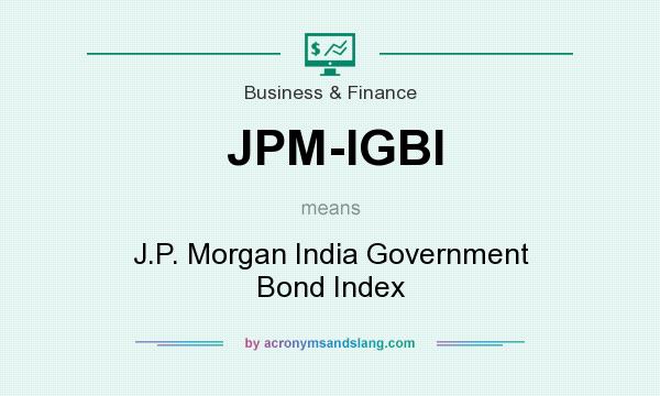 What does JPM-IGBI mean? It stands for J.P. Morgan India Government Bond Index