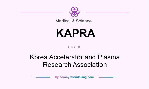 What does KAPRA mean? It stands for Korea Accelerator and Plasma Research Association