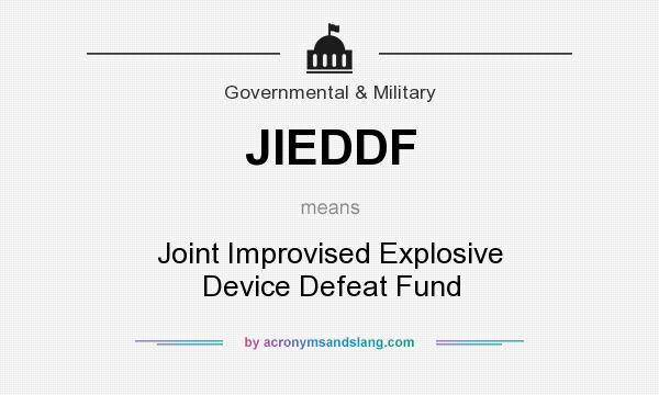 What does JIEDDF mean? It stands for Joint Improvised Explosive Device Defeat Fund