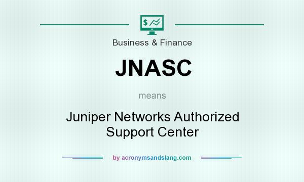 What does JNASC mean? It stands for Juniper Networks Authorized Support Center