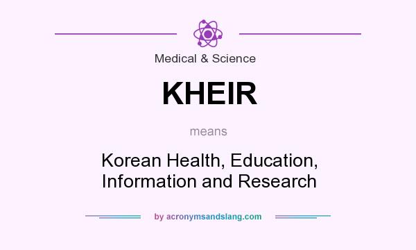What does KHEIR mean? It stands for Korean Health, Education, Information and Research