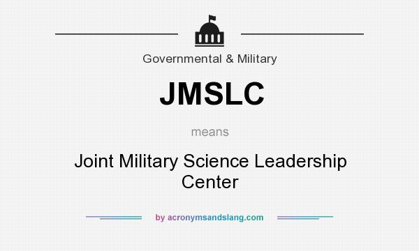 What does JMSLC mean? It stands for Joint Military Science Leadership Center