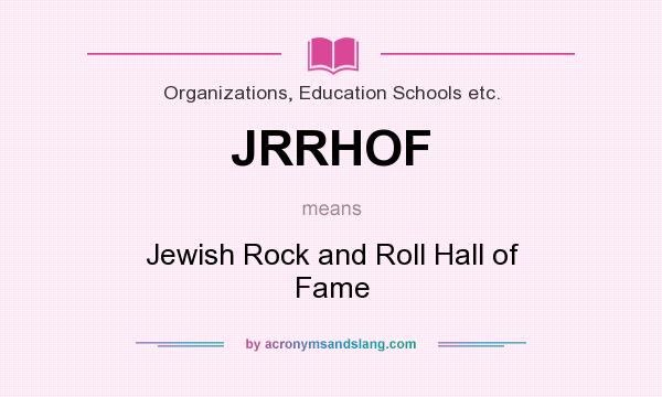 What does JRRHOF mean? It stands for Jewish Rock and Roll Hall of Fame