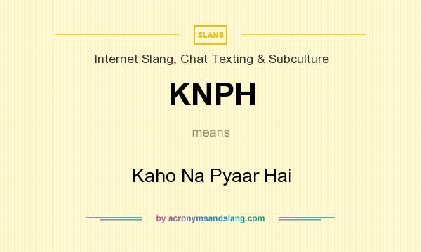 What does KNPH mean? It stands for Kaho Na Pyaar Hai