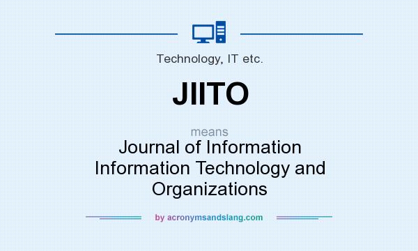 What does JIITO mean? It stands for Journal of Information Information Technology and Organizations