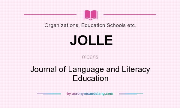 What does JOLLE mean? It stands for Journal of Language and Literacy Education