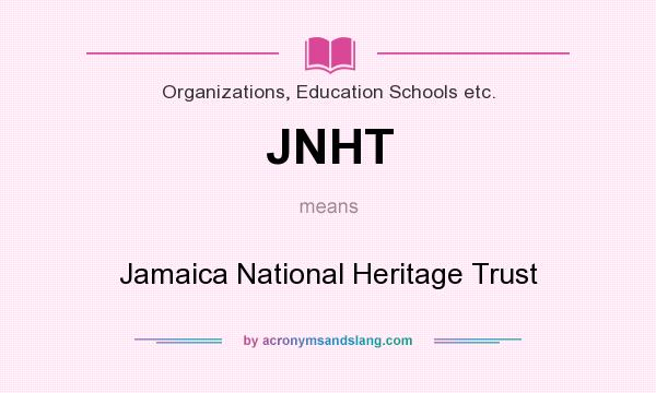 What does JNHT mean? It stands for Jamaica National Heritage Trust