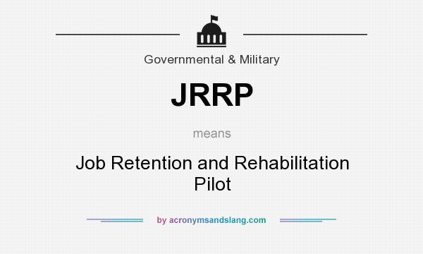 What does JRRP mean? It stands for Job Retention and Rehabilitation Pilot