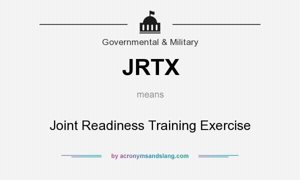 What does JRTX mean? It stands for Joint Readiness Training Exercise