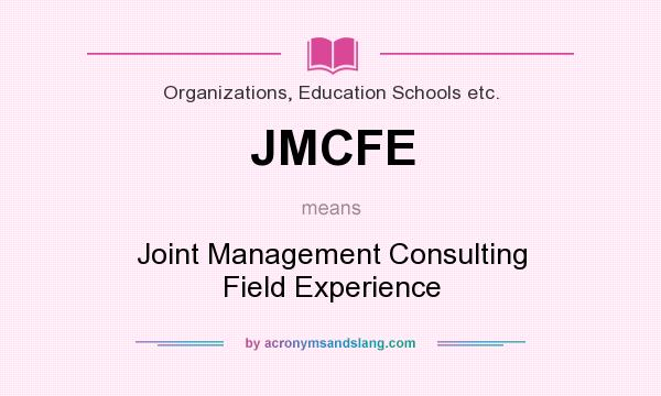 What does JMCFE mean? It stands for Joint Management Consulting Field Experience